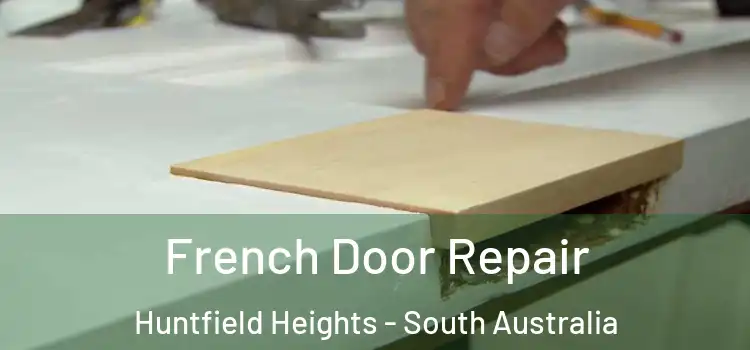 French Door Repair Huntfield Heights - South Australia