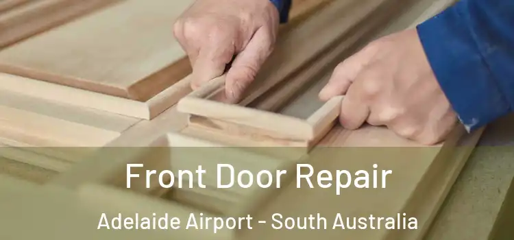 Front Door Repair Adelaide Airport - South Australia