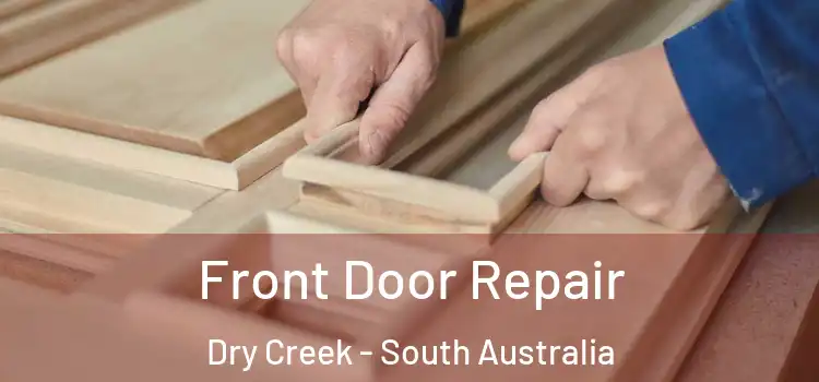 Front Door Repair Dry Creek - South Australia