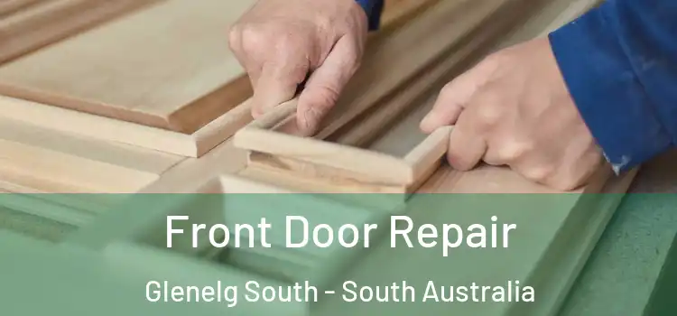 Front Door Repair Glenelg South - South Australia