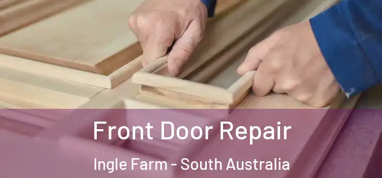 Front Door Repair Ingle Farm - South Australia