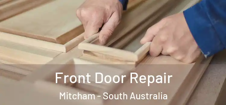 Front Door Repair Mitcham - South Australia