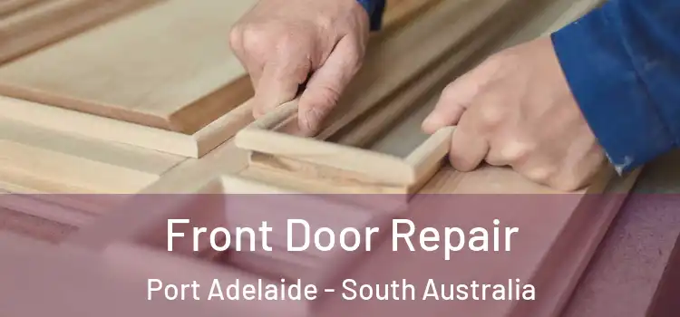 Front Door Repair Port Adelaide - South Australia