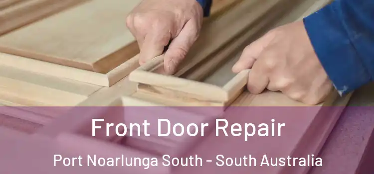Front Door Repair Port Noarlunga South - South Australia