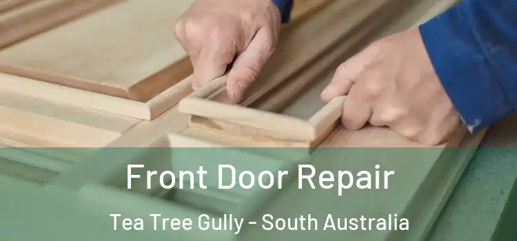 Front Door Repair Tea Tree Gully - South Australia
