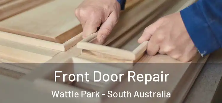 Front Door Repair Wattle Park - South Australia