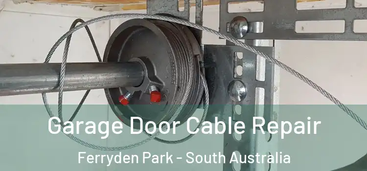 Garage Door Cable Repair Ferryden Park - South Australia