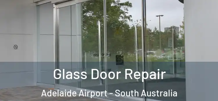 Glass Door Repair Adelaide Airport - South Australia