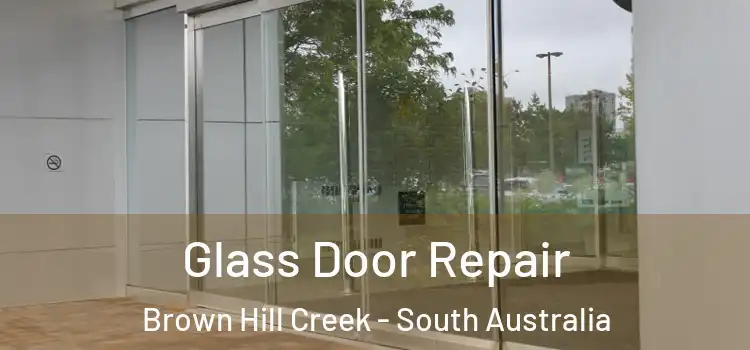 Glass Door Repair Brown Hill Creek - South Australia