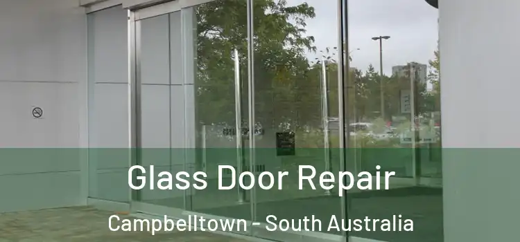 Glass Door Repair Campbelltown - South Australia