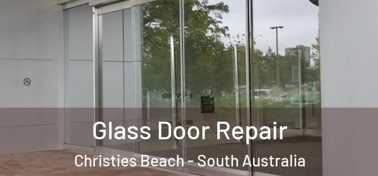 Glass Door Repair Christies Beach - South Australia