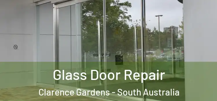 Glass Door Repair Clarence Gardens - South Australia