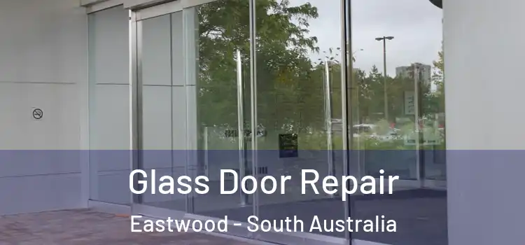 Glass Door Repair Eastwood - South Australia