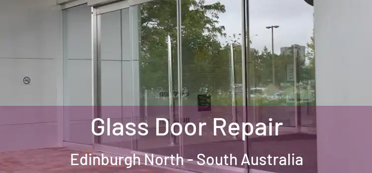 Glass Door Repair Edinburgh North - South Australia
