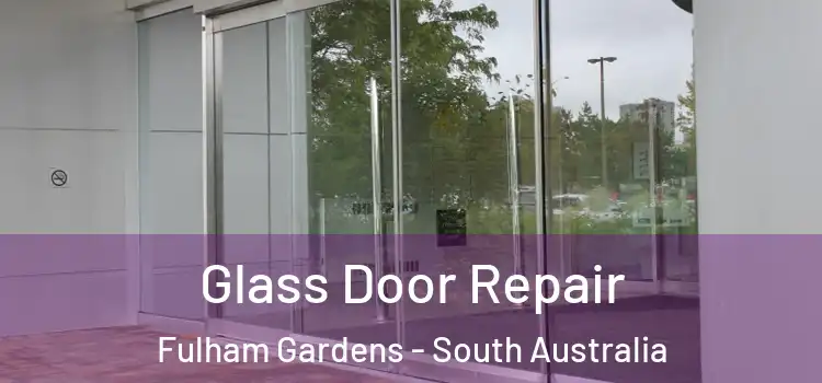 Glass Door Repair Fulham Gardens - South Australia