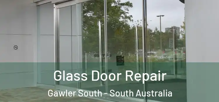 Glass Door Repair Gawler South - South Australia