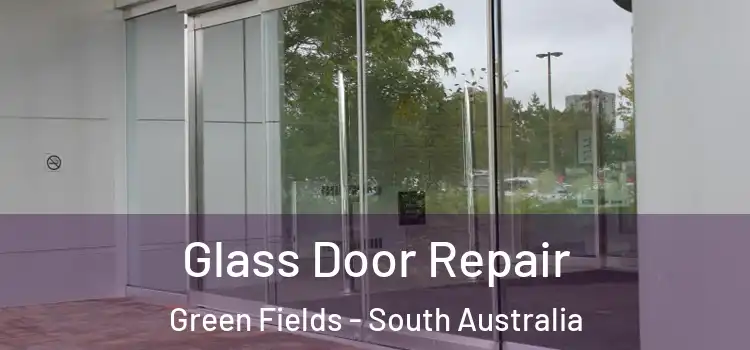 Glass Door Repair Green Fields - South Australia