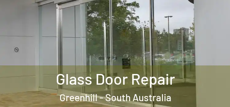 Glass Door Repair Greenhill - South Australia