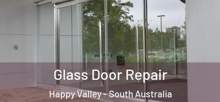Glass Door Repair Happy Valley - South Australia