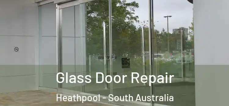 Glass Door Repair Heathpool - South Australia