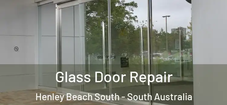 Glass Door Repair Henley Beach South - South Australia