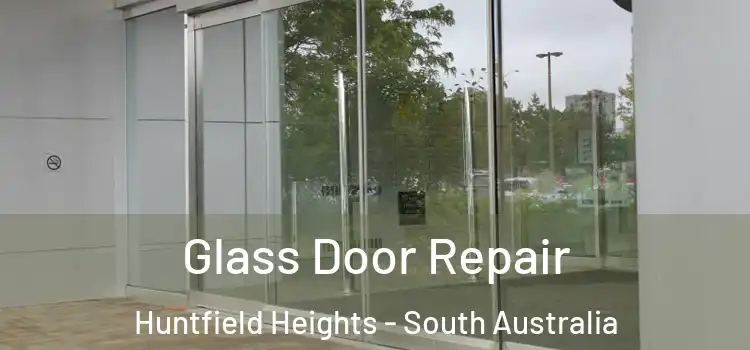 Glass Door Repair Huntfield Heights - South Australia