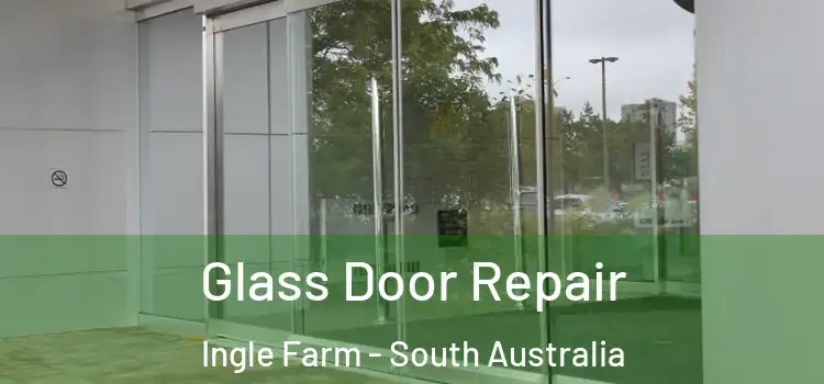 Glass Door Repair Ingle Farm - South Australia