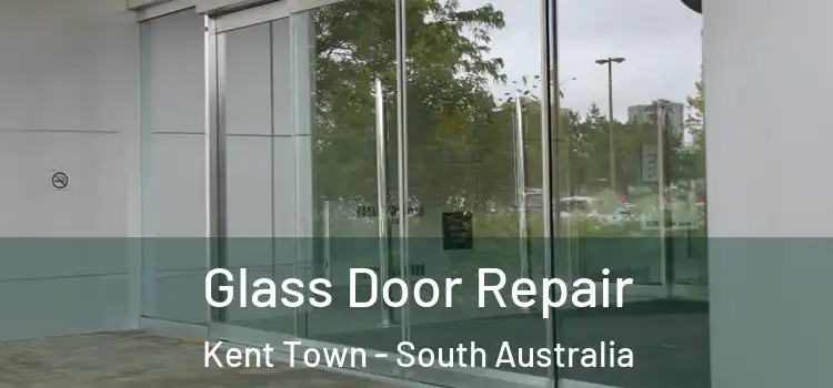 Glass Door Repair Kent Town - South Australia