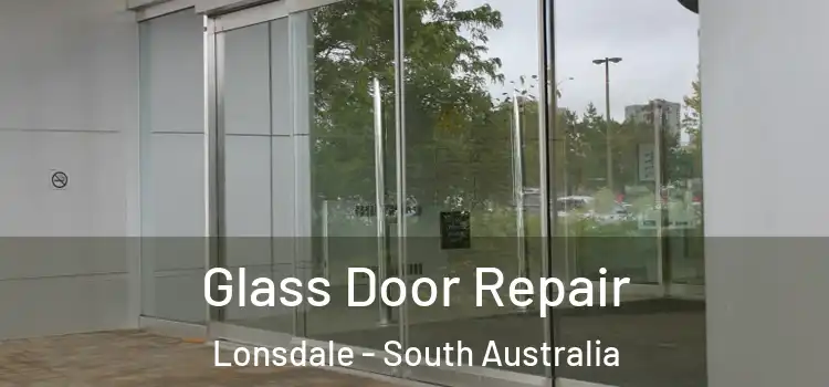 Glass Door Repair Lonsdale - South Australia