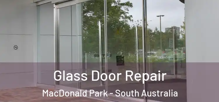 Glass Door Repair MacDonald Park - South Australia