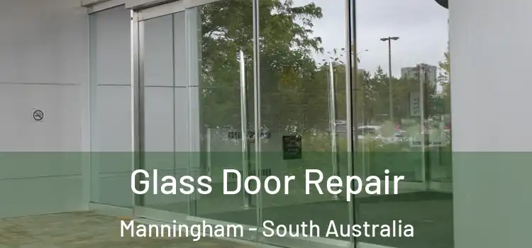 Glass Door Repair Manningham - South Australia