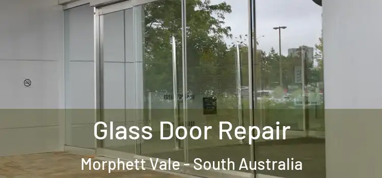 Glass Door Repair Morphett Vale - South Australia