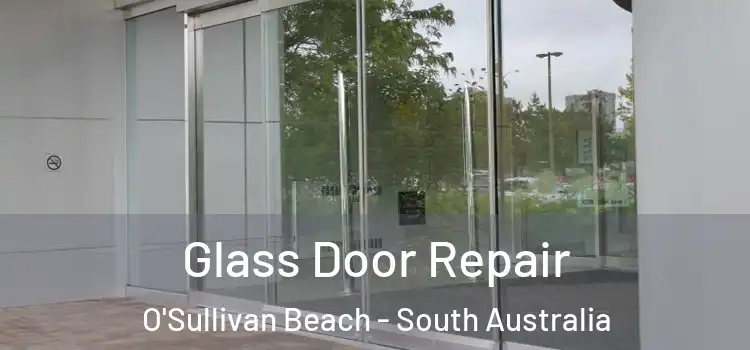 Glass Door Repair O'Sullivan Beach - South Australia