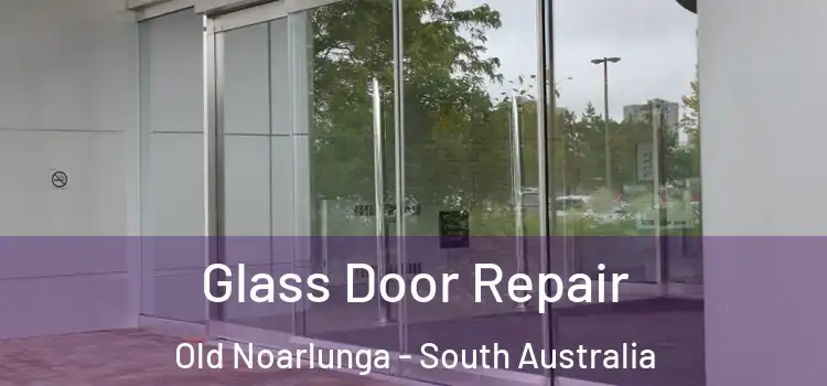 Glass Door Repair Old Noarlunga - South Australia