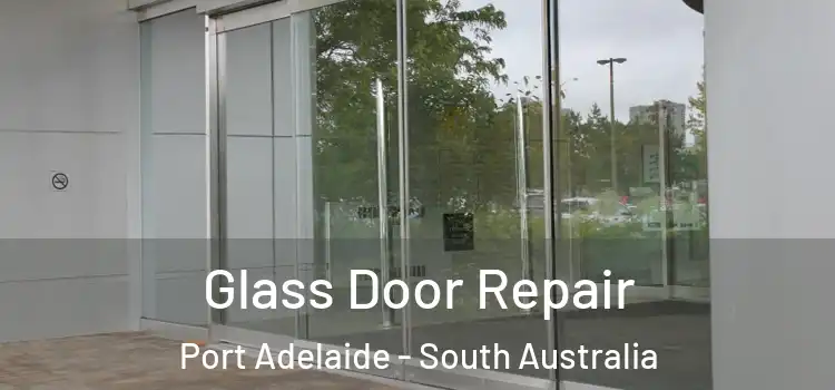 Glass Door Repair Port Adelaide - South Australia