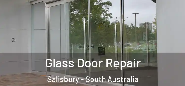Glass Door Repair Salisbury - South Australia