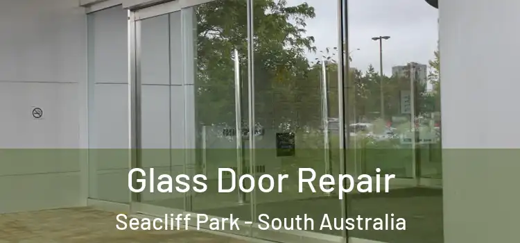 Glass Door Repair Seacliff Park - South Australia