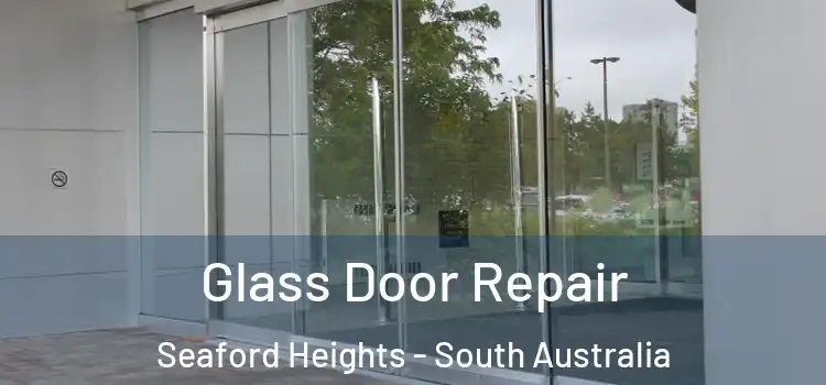 Glass Door Repair Seaford Heights - South Australia