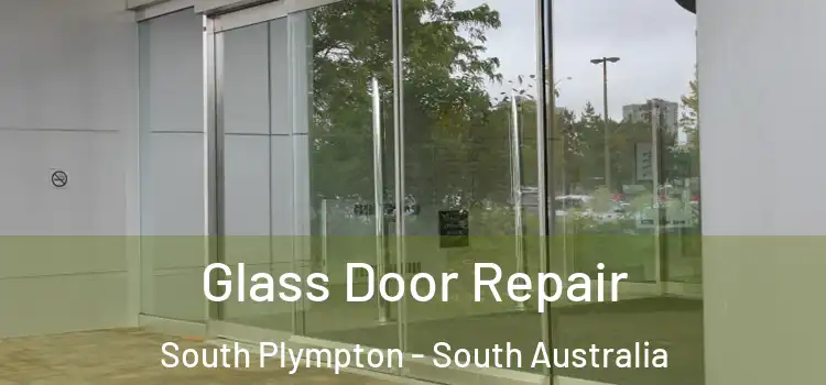 Glass Door Repair South Plympton - South Australia