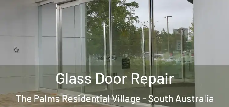 Glass Door Repair The Palms Residential Village - South Australia