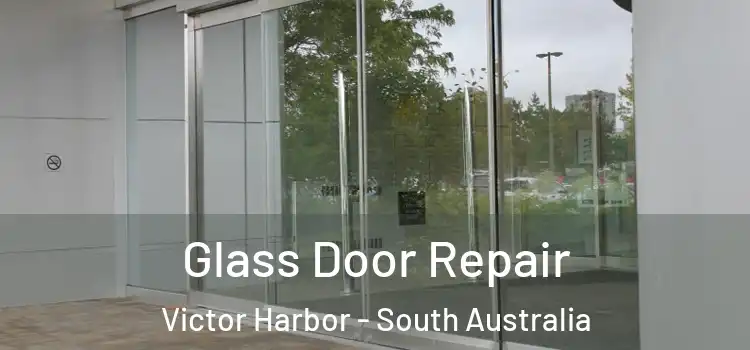 Glass Door Repair Victor Harbor - South Australia