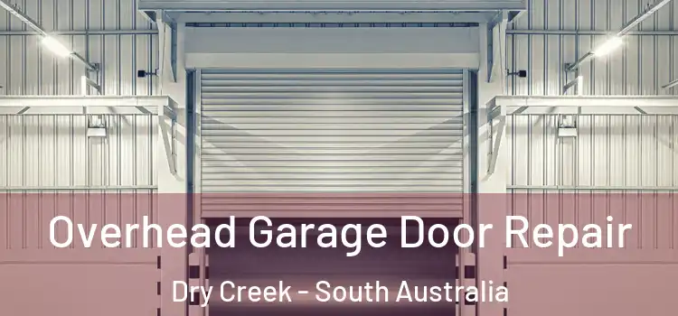 Overhead Garage Door Repair Dry Creek - South Australia