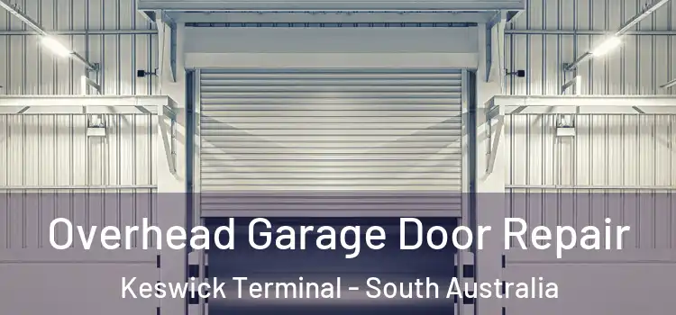 Overhead Garage Door Repair Keswick Terminal - South Australia