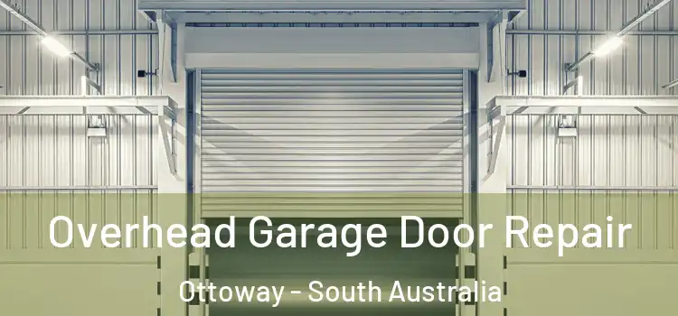 Overhead Garage Door Repair Ottoway - South Australia