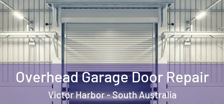 Overhead Garage Door Repair Victor Harbor - South Australia