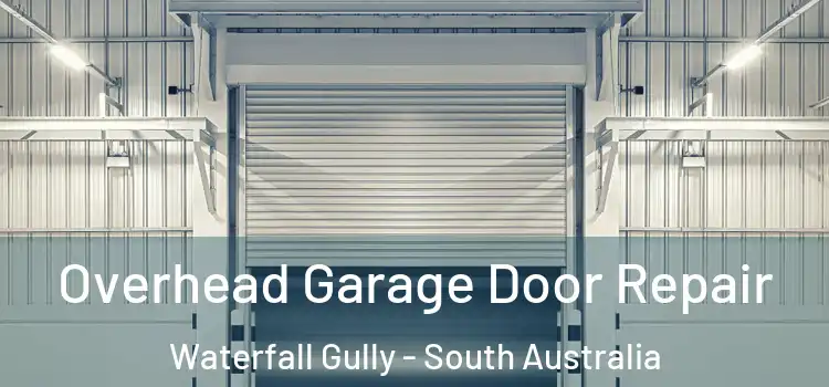 Overhead Garage Door Repair Waterfall Gully - South Australia