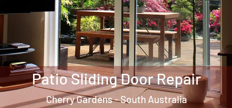 Patio Sliding Door Repair Cherry Gardens - South Australia