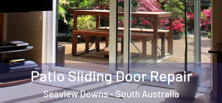 Patio Sliding Door Repair Seaview Downs - South Australia