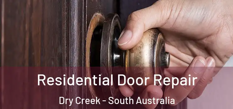 Residential Door Repair Dry Creek - South Australia