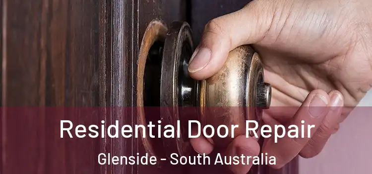 Residential Door Repair Glenside - South Australia